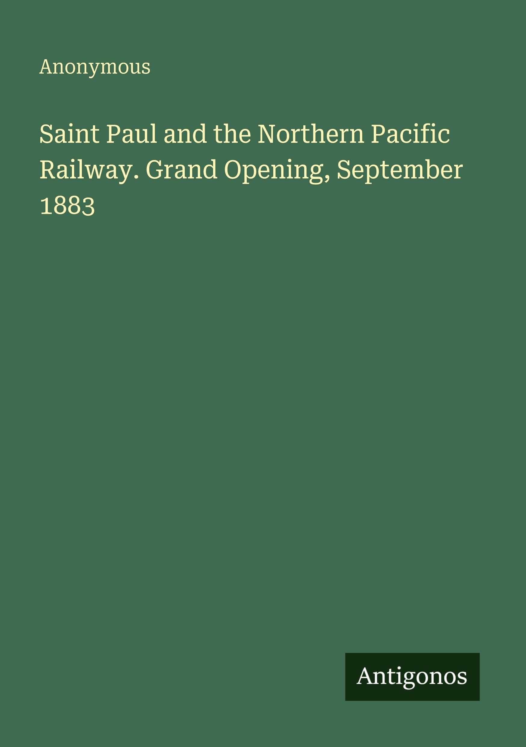 Saint Paul and the Northern Pacific Railway. Grand Opening, September 1883