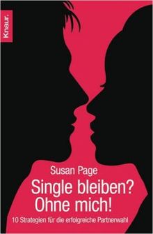 Single bleiben? Ohne mich!: 10 Strategien für die erfolgreiche Partnerwahl