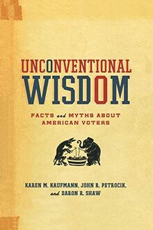 Unconventional Wisdom: Facts and Myths About American Voters