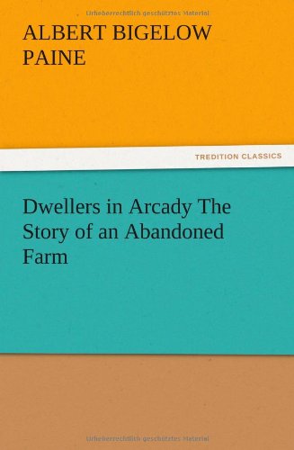 Dwellers in Arcady The Story of an Abandoned Farm