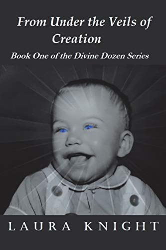 From Under the Veils of Creation: Book One of the Divine Dozen Series