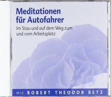 Meditationen für Autofahrer - Meditations-CD: Im Stau und auf dem Weg zum und vom Arbeitsplatz