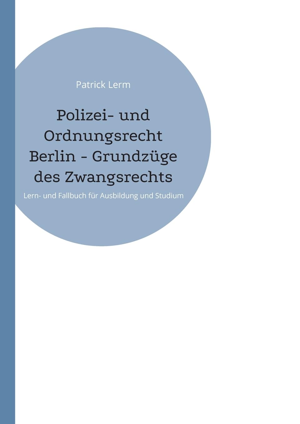 Polizei- und Ordnungsrecht Berlin - Grundzüge des Zwangsrechts: Lern- und Fallbuch für Ausbildung und Studium