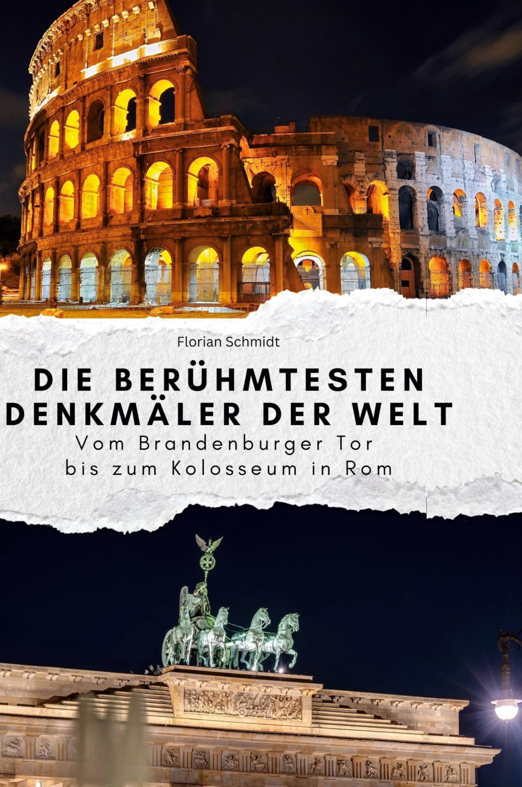 Die berühmtesten Denkmäler der Welt: Vom Brandenburger Tor bis zum Kolosseum in Rom
