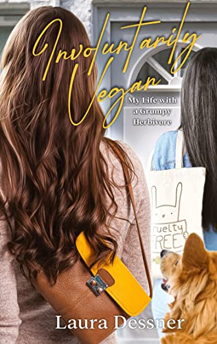 Involuntarily Vegan: My Life with a Grumpy Herbivore