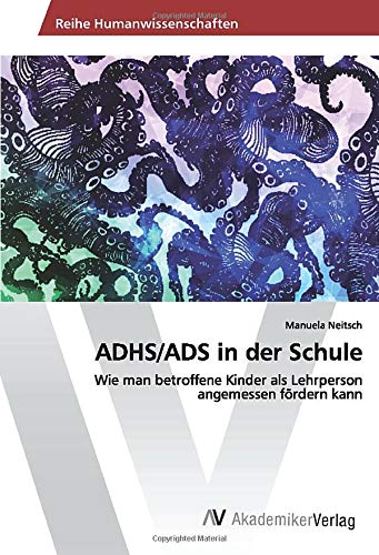 ADHS/ADS in der Schule: Wie man betroffene Kinder als Lehrperson angemessen fördern kann