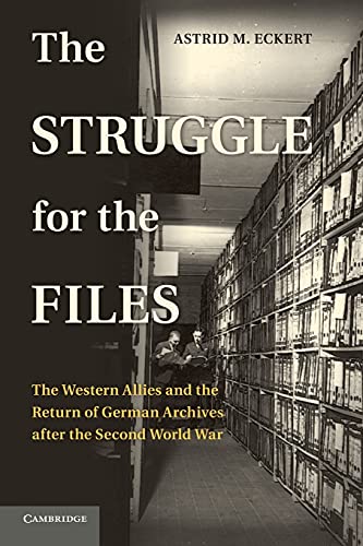 The Struggle for the Files: The Western Allies And The Return Of German Archives After The Second World War (Publications of the German Historical Institute)