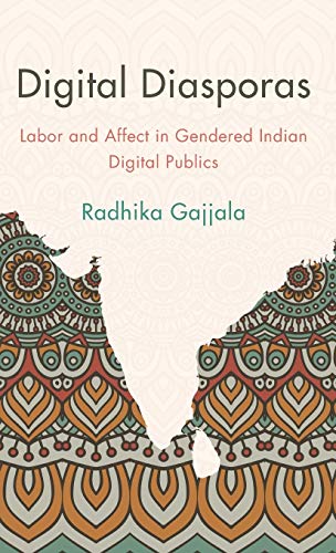 Digital Diasporas: Labor and Affect in Gendered Indian Digital Publics
