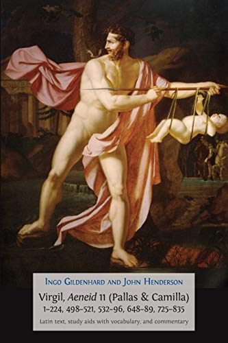 Virgil, Aeneid 11, Pallas and Camilla, 1-224, 498-521, 532-596, 648-689, 725-835: Latin Text, Study Aids with Vocabulary, and Commentary (Classics Textbooks, Band 7)