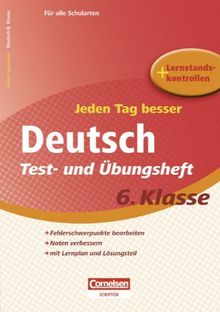 Jeden Tag besser - Deutsch: 6. Schuljahr - Test- und Übungsheft mit Lernplan und Lernstandskontrollen: Mit entnehmbarem Lösungsteil