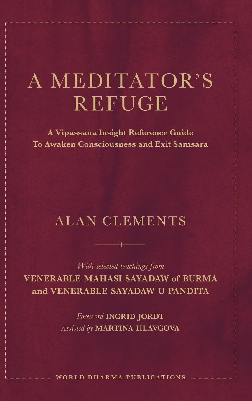 A Meditator's Refuge: A Vipassana Insight Reference Guide To Awaken Consciousness and Exit Samsara
