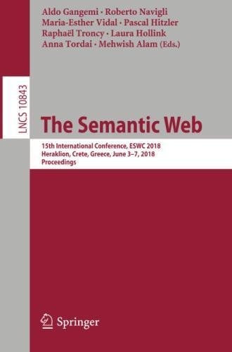 The Semantic Web: 15th International Conference, ESWC 2018, Heraklion, Crete, Greece, June 3–7, 2018, Proceedings (Lecture Notes in Computer Science, Band 10843)