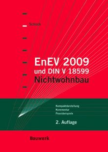 EnEV 2009 und DIN V 18599 - Nichtwohnbau: Kompaktdarstellung, Kommentar, Praxisbeispiele