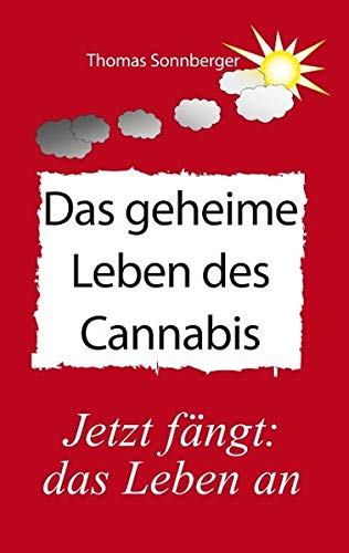 Das geheime Leben des Cannabis: Jetzt fängt das Leben an (Emotionen/ Selbstorganisation)