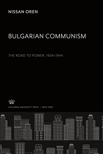 Bulgarian Communism: The Road to Power 1934¿1944