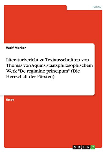 Literaturbericht zu Textausschnitten von Thomas von Aquins staatsphilosophischem Werk De regimine principum (Die Herrschaft der Fürsten)