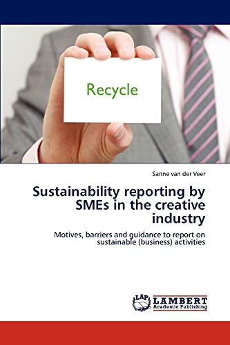Sustainability reporting by SMEs in the creative industry: Motives, barriers and guidance to report on sustainable (business) activities