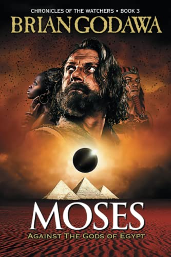 Brian Godawa Moses, Against The Gods Of Egypt (Chronicles Of The Watchers, Band 3)