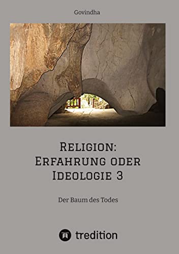 Religion: Erfahrung oder Ideologie 3: Der Baum des Todes