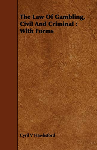 The Law Of Gambling, Civil And Criminal: With Forms