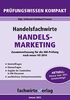 Handelsfachwirte: Handelsmarketing: Prüfungswissen kompakt für die IHK-Klausuren (Handelsfachwirte: Prüfungswissen kompakt)