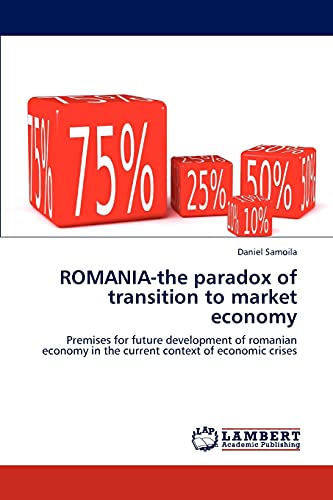 ROMANIA-the paradox of transition to market economy: Premises for future development of romanian economy in the current context of economic crises