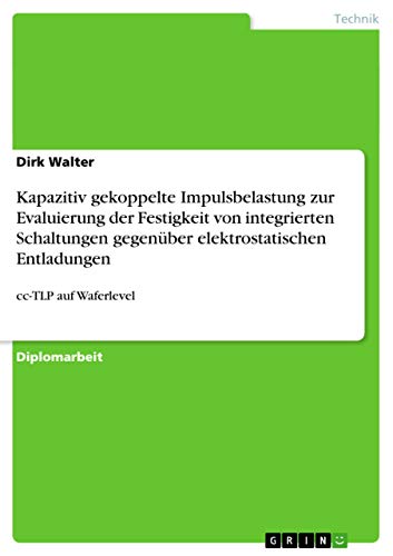 Kapazitiv gekoppelte Impulsbelastung zur Evaluierung der Festigkeit von integrierten Schaltungen gegenüber elektrostatischen Entladungen: cc-TLP auf Waferlevel