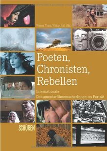 Poeten, Chronisten, Rebellen. Internationale DokumentarfilmemacherInnen im Porträt
