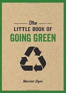 The Little Book of Going Green: Ways to Make the World a Better Place