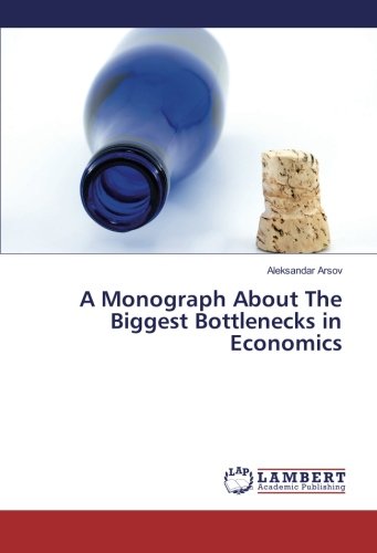 A Monograph About The Biggest Bottlenecks in Economics