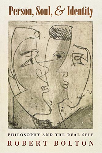 Robert Bolton Person, Soul, And Identity, Philosophy And The Real Self