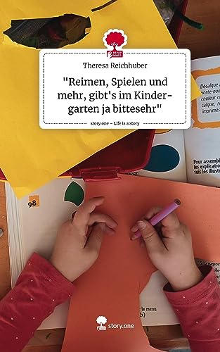 Reimen, Spielen und mehr, gibt's im Kinder-garten ja bittesehr. Life is a Story - story.one