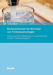 Rechtssicherheit für Betreiber von Trinkwasseranlagen: Urteile und deren Bedeutung im Zusammenhang mit der Trinkwasserhygiene (Beuth Recht)