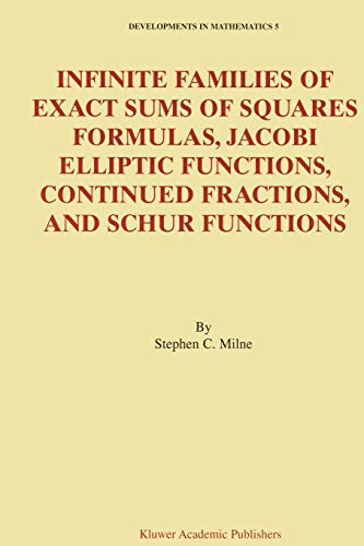 Infinite Families of Exact Sums of Squares Formulas, Jacobi Elliptic Functions, Continued Fractions, and Schur Functions (Developments in Mathematics) (Developments in Mathematics, 5, Band 5)