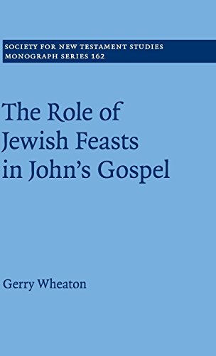Gerry Wheaton The Role Of Jewish Feasts In John's Gospel (Society For New Testament Studies Monograph Series, Band 162)