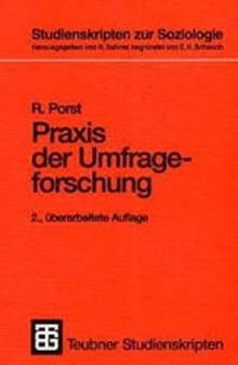 Praxis der Umfrageforschung: Erhebung und Auswertung sozialwissenschaftlicher Umfragedaten (Teubner Studienskripten zur Soziologie)