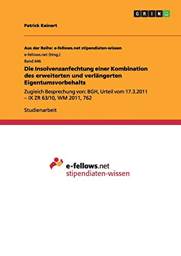 Die Insolvenzanfechtung einer Kombination des erweiterten und verlängerten Eigentumsvorbehalts: Zugleich Besprechung von: BGH, Urteil vom 17.3.2011 - IX ZR 63/10, WM 2011, 762