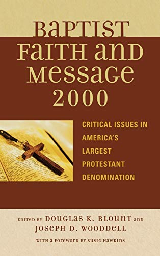The Baptist Faith and Message 2000: Critical Issues in America's Largest Protestant Denomination