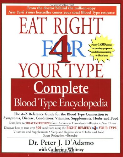 The Complete Blood Type Encyclopedia Eat Right 4 Your Type