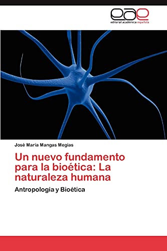Un nuevo fundamento para la bioética: La naturaleza humana: Antropología y Bioética