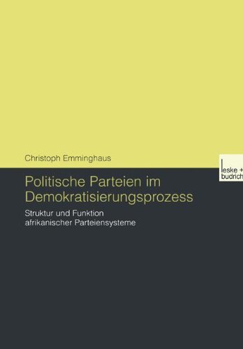 Politische Parteien im Demokratisierungsprozess: Struktur und Funktion Afrikanischer Parteiensysteme (German Edition)