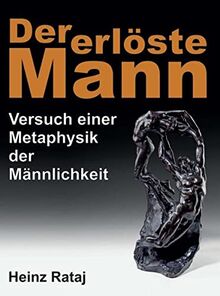 Der erlöste Mann: Versuch einer Metaphysik der Männlichkeit
