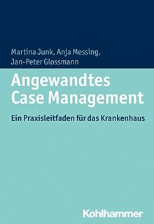 Angewandtes Case Management: Ein Praxisleitfaden für das Krankenhaus