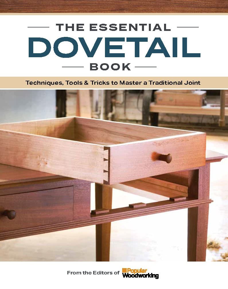 Popular Woodworking The Dovetail Book, Tools & Techniques For Mastering A Classic Woodworking Joint