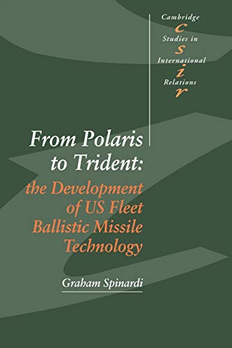 From Polaris to Trident: The Development of US Fleet Ballistic Missile Technology (Cambridge Studies in International Relations, Band 30)