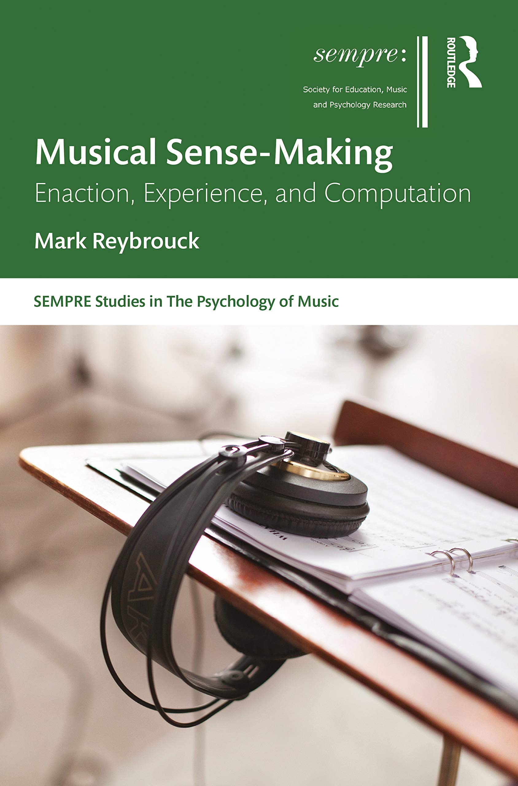 Musical Sense-Making: Enaction, Experience, and Computation (SEMPRE Studies in the Psychology of Music)