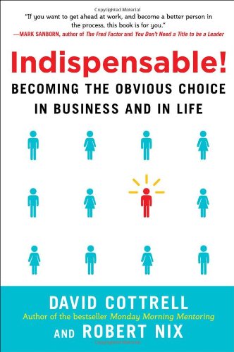 Indispensable! Becoming the Obvious Choice in Business and in Life