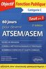 60 jours pour devenir ATSEM-ASEM : catégorie C, tout en 1 : fiches de révision, conseils méthodologiques et pratiques, nombreux exercices et sujets corrigés