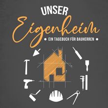 Unser Eigenheim - Ein Tagebuch für Bauherren: Kreatives Ausfüllalbum für zukünftige Hausbesitzer | Schönes Geschenk zum Hausbau