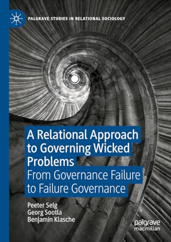 A Relational Approach to Governing Wicked Problems: From Governance Failure to Failure Governance (Palgrave Studies in Relational Sociology)
